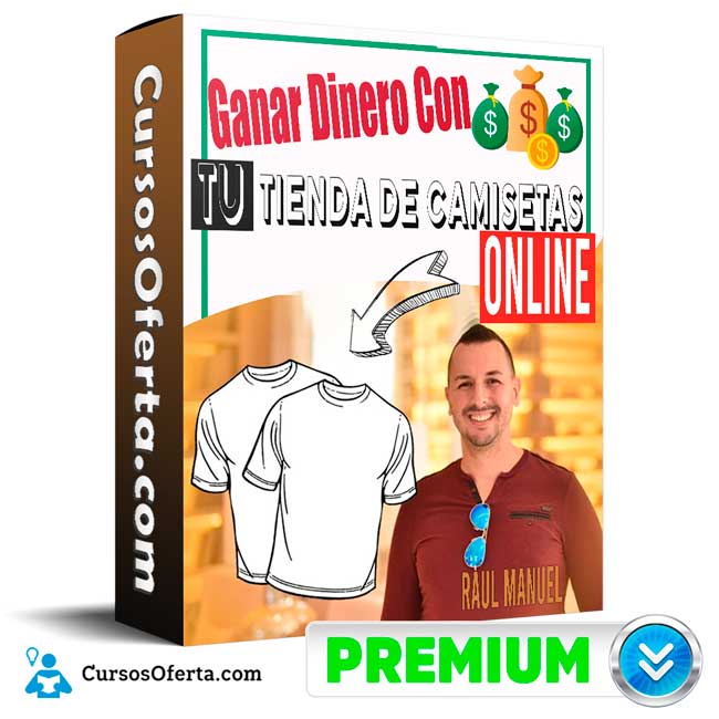 Curso Ganar Dinero Con tu tienda de Camisetas Online – Raúl Manuel