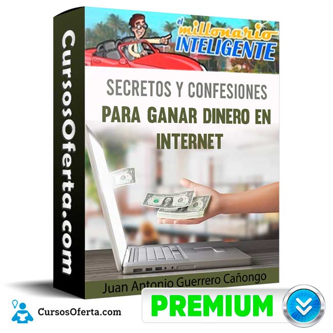 Curso Secretos y confesiones para ganar dinero en internet – Juan Antonio Guerrero Cañongo