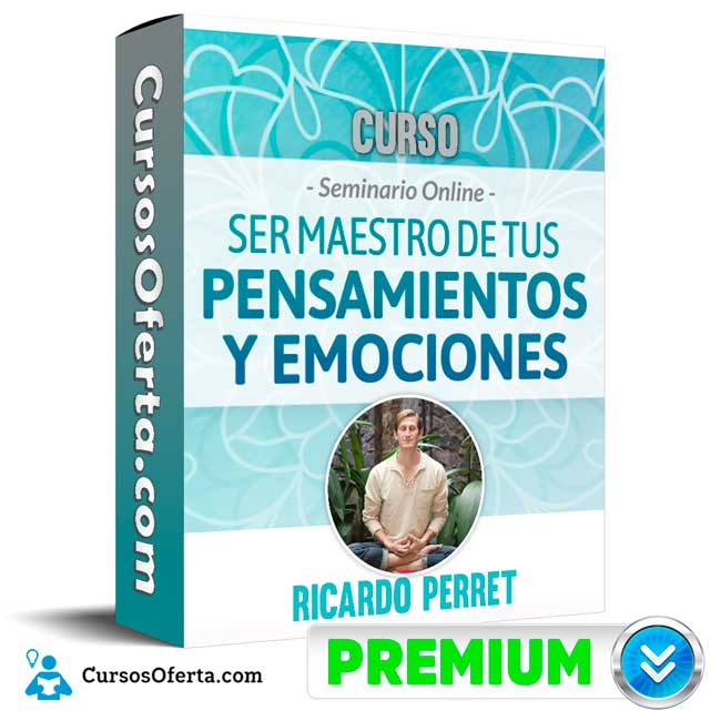 Curso Seminario Ser maestro de tus Pensamientos y Emociones – Ricardo Perret