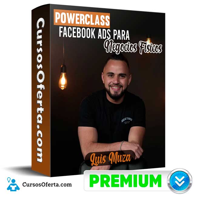 PowerClass Facebook Ads para Negocios Fisicos – Luis Muza