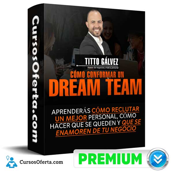 Curso Cómo Conformar Un Dream Team – Tito Gálvez 1 Curso Cómo Conformar Un Dream Team – Tito Gálvez