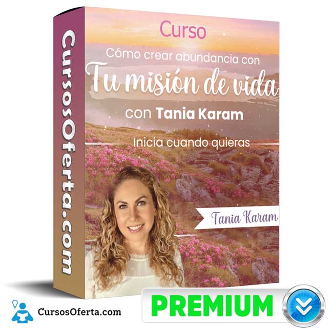 Curso Como Crear Abundancia con tu Misión de Vida – Tania Karam 1 Curso Como Crear Abundancia con tu Misión de Vida – Tania Karam