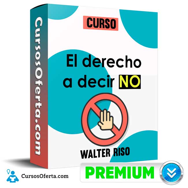 Curso El derecho a decir no – Walter Riso 1 Curso El derecho a decir no – Walter Riso