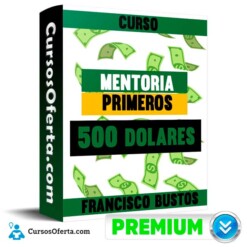 Curso Mentoria Primeros 500 dolares – Francisco Bustos