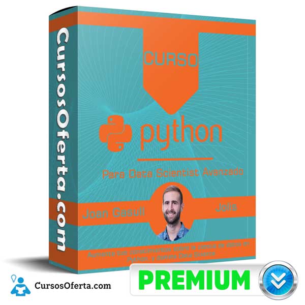 Curso Python para Data Scientist Avanzado – Joan Gasull Jolis 1 Curso Python para Data Scientist Avanzado – Joan Gasull Jolis