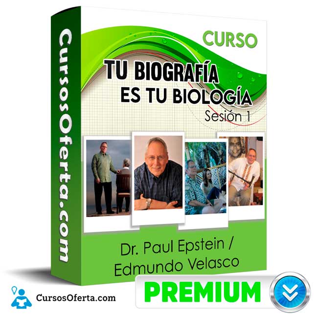 Curso Tu Biografía es tu Biología Sesión 1 – Dr. Paul Epstein, Edmundo Velasco 1 Curso Tu Biografía es tu Biología Sesión 1 – Dr. Paul Epstein, Edmundo Velasco