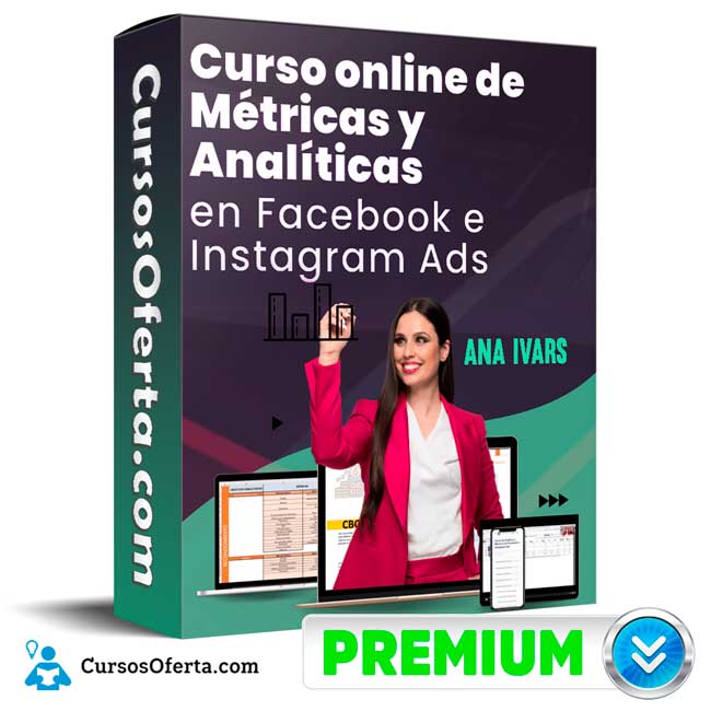 Métricas y Analíticas en Facebook e Instagram Ads – Ana Ivars 1 Métricas y Analíticas en Facebook e Instagram Ads – Ana Ivars