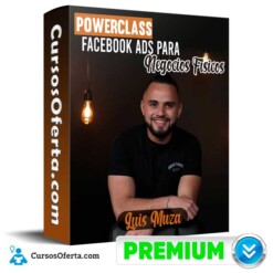 PowerClass Facebook Ads para Negocios Fisicos – Luis Muza