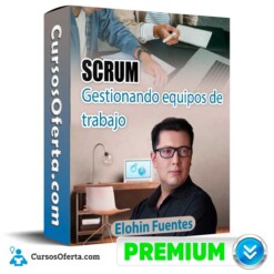 SCRUM Gestionando equipos de trabajo – Elohin Fuentes