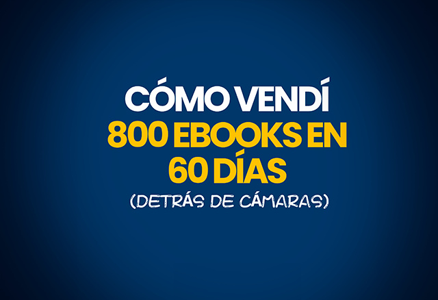 Cómo Vendí 800 Ebooks en 60 Días (Detrás de Cámaras) 5 Cómo Vendí 800 Ebooks en 60 Días (Detrás de Cámaras) como vendi 800 ebooks en 60 dias detras de camaras 651beaa37443f