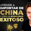 Aprende a Importar de China y Crea un Ecommerce Exitoso de Woker Academy