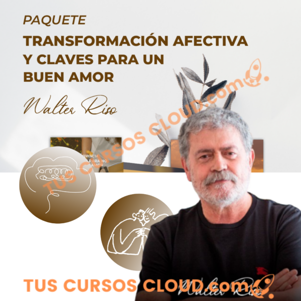 Transformación afectiva y claves para un buen amor – Walter Riso 1 Transformación afectiva y claves para un buen amor – Walter Riso