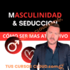 Masculinidad y seducción – Cómo ser más atractivo – Alejandro Peterson