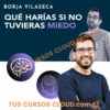 Qué harías si no tuvieras miedo – Borja Vilaseca