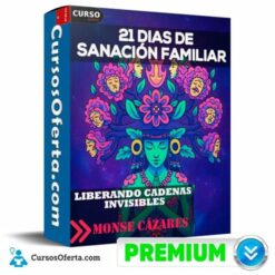 21 Días de Sanación Familiar – Liberando Cadenas Invisibles de Monse Cázares