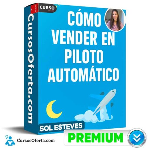 Cómo vender en piloto automático de Sol Esteves 1 Cómo vender en piloto automático de Sol Esteves