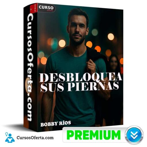 Desbloquea sus piernas de Bobby Ríos 1 Desbloquea sus piernas de Bobby Ríos
