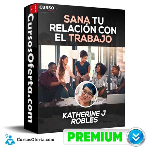 Sana tu relación con el trabajo de Katherine J Robles sana tu relacion con el trabajo de katherine j robles 68f097d700169