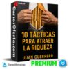 10 Tácticas Para Atraer la Riqueza de Juan Guerrero