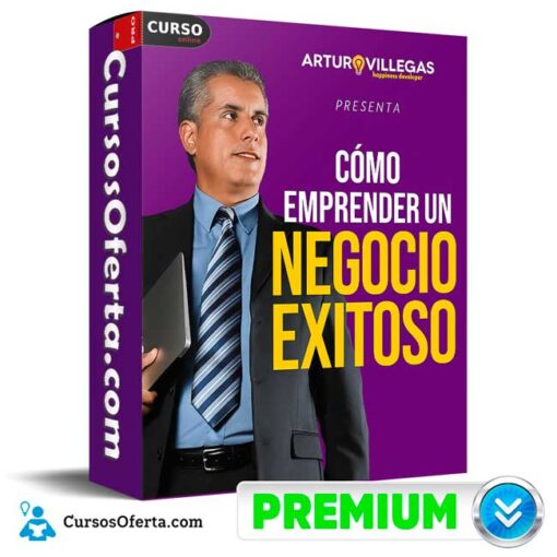 Cómo Emprender un Negocio Exitoso de Arturo Villegas 1 Cómo Emprender un Negocio Exitoso de Arturo Villegas