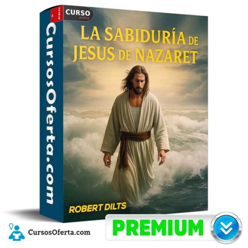 La Sabiduría de Jesus de Nazaret de Robert Dilts 1 La Sabiduría de Jesus de Nazaret de Robert Dilts