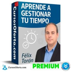 Aprende a Gestionar tu Tiempo – Félix Torán de Félix Torán