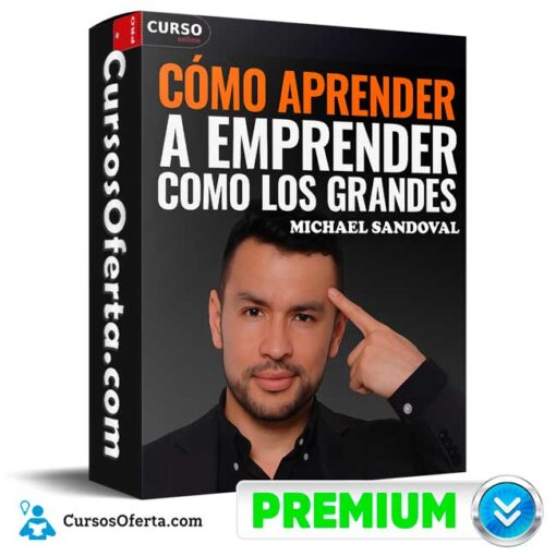 Cómo Aprender a Emprender Como los Grandes de Michael Sandoval 1 Cómo Aprender a Emprender Como los Grandes de Michael Sandoval como aprender a emprender como los grandes de michael sandoval 694e382edda08