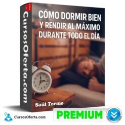 Como Dormir Bien y Rendir al Máximo Durante Todo el Día de Saúl Tormo