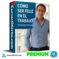 Cómo Ser Feliz en el Trabajo de Santiago Vásquez