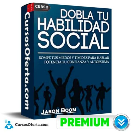 Habilidades Sociales. Rompe tus Miedos y Timidez Para Hablar de Jason Boom 1 Habilidades Sociales. Rompe tus Miedos y Timidez Para Hablar de Jason Boom