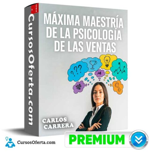 Máxima Maestría de la Psicología de las Ventas de Carlos Carrera maxima maestria de la psicologia de las ventas de carlos carrera 694e3897f3709