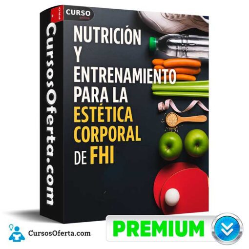 Nutrición y entrenamiento para la estética corporal de FHI nutricion y entrenamiento para la estetica corporal de fhi 694e3c149792f
