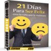 21 Días Para Ser Feliz, crea la vida que te mereces de Jesús Cosano