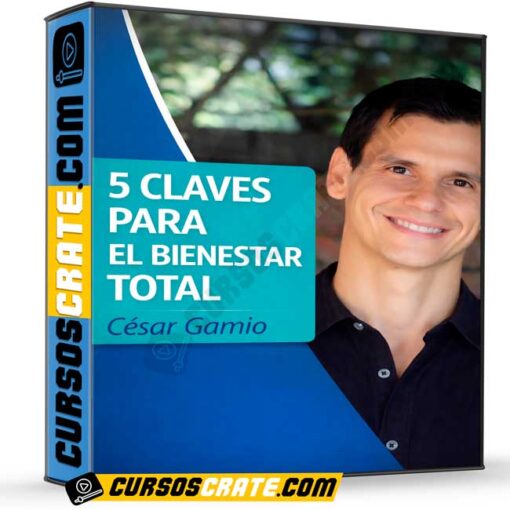 5 claves para el bienestar total de César Gamio 1 5 claves para el bienestar total de César Gamio