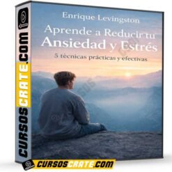 Aprende a Reducir tu Ansiedad y Estrés de Enrique Levingston