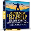 Aprende invertir en bolsa desde cero y con sentido común de Marc Frau