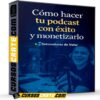 Cómo hacer tu podcast con éxito y monetizarlo de Detonadores de Valor