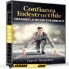 Confianza Indestructible – Creando La Mejor Versión De Ti de David Bejarano