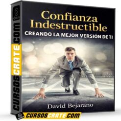 Confianza Indestructible – Creando La Mejor Versión De Ti de David Bejarano