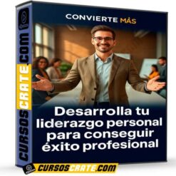 Desarrolla tu liderazgo personal para conseguir éxito profesional  de Convierte Más