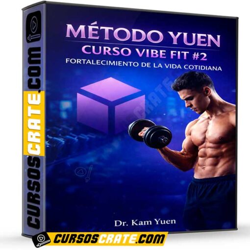 Método Yuen Curso VIBE FIT 2 Fortalecimiento de la vida cotidiana de Dr. Kam Yuen 1 Método Yuen Curso VIBE FIT 2 Fortalecimiento de la vida cotidiana de Dr. Kam Yuen