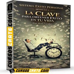 Sistema Éxito Personal Módulo 1 – La CLAVE para Obtener Éxito en TU Vida de Rod Fuentes