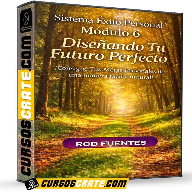 Sistema Éxito Personal Módulo 6 – Diseñando Tu Futuro Perfecto de Rod Fuentes 1 Sistema Éxito Personal Módulo 6 – Diseñando Tu Futuro Perfecto de Rod Fuentes