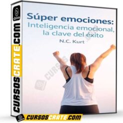Súper emociones: Inteligencia emocional, la clave del éxito de N.C. Kurt
