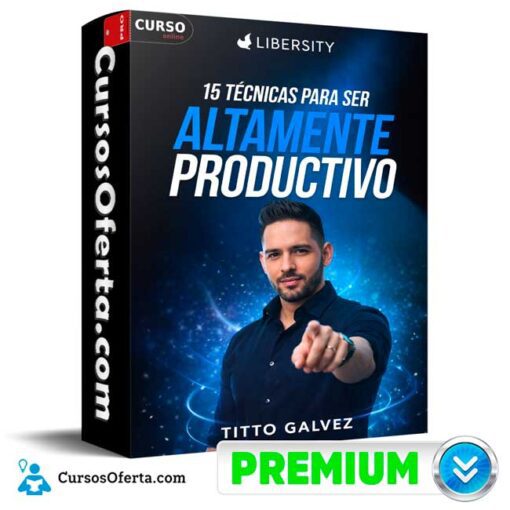 15 Técnicas para ser altamente productivo de Libersity – Titto Galvez 1 15 Técnicas para ser altamente productivo de Libersity – Titto Galvez