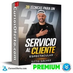39 Técnicas para un Servicio al Cliente Espectacular de Libersity – Titto Gálvez