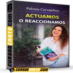 Actuamos o reaccionamos de Paloma Carvajalino