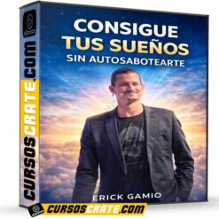 Consigue tus sueños sin autosabotearte de Erick Gamio