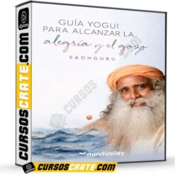 Guía yogui para alcanzar la alegría y el gozo de Sadhguru – Mindvalley