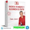 Hackea tu mente y alcanza el éxito de Pablo Gomez